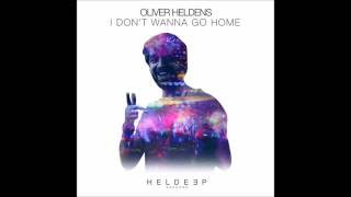 Oliver Heldens - I Don&#39;t Wanna Go Home (Extended)