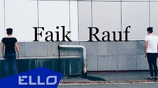 Rauf &amp; Faik - Love remained yesterday / ELLO UP^ /