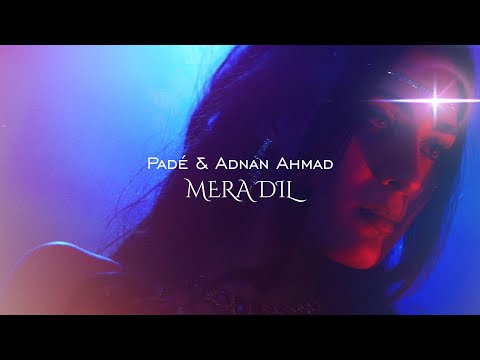 Padé & Adnan Ahmad - Mera Dil [Official Music Video]