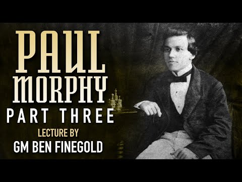 Paul Morphy: Part 3, Lecture by GM Ben Finegold
