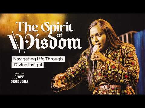 The Spirit of Wisdom - Navigating Life Through Divine Insight | Pst. Tope Okodugha