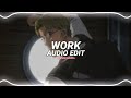 work - rihanna ft. drake [edit audio]