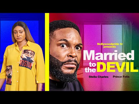 MARRIED TO THE DEVIL (FULL MOVIE) - PRINCE FELIX, STELLA CHARLES,   2023 EXCLUSIVE NOLLYWOOD MOVIE