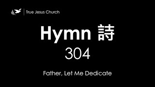 304 Father, Let Me Dedicate