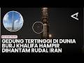 The World S Tallest Building The Burj Khalifa Was Nearly Hit By An Iranian Missile