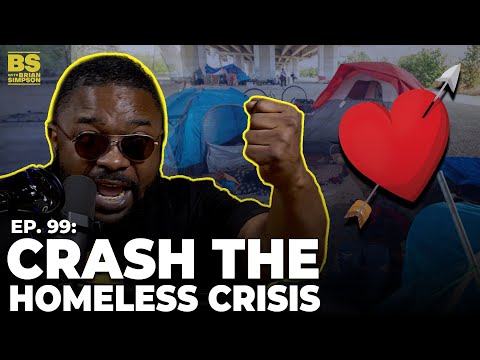 Ep. 99: Crash The Homeless Crisis | BS with Brian Simpson Podcast