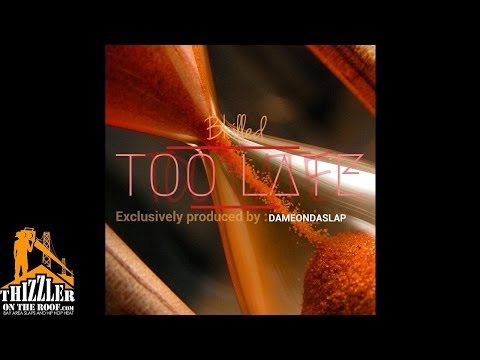Bkilled - Too Late [Prod. DameOnDaSlap] [Thizzler.com]