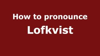 How to pronounce Lofkvist