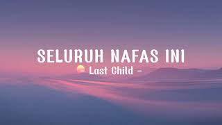 Download lagu LAST CHILD - Seluruh nafas ini (Lirik) mp3 Download lagu LAST CHILD - Seluruh nafas ini (Lirik) mp3