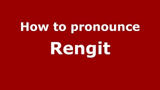 How to pronounce Rengit