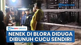 Nenek di Blora Tewas Mengenaskan di Rumah Sendiri, Diduga Dibunuh Cucu yang Depresi Tak Bisa Kuliah