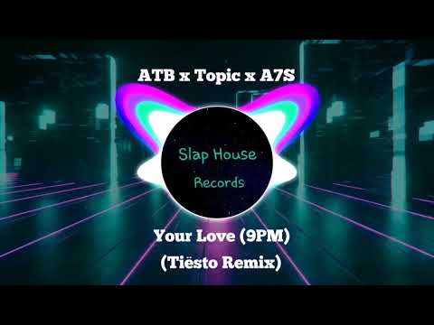ATB x Topic x A7S - Your Love (9PM) [Tiësto Remix]