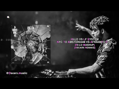 HI-LO vs LF SYSTEM - NYC TO AMSTERDAM vs Afraid To Feel (HI-LO Mashup) [OscarX Remake]
