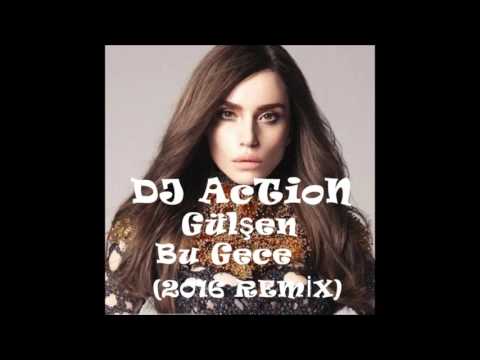 DJ AcTioN vs.Gülşen-Bu Gece (2016 REMİX)