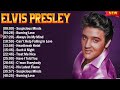 Elvis Presley Greatest Hits Full Album Elvis Presley 20 Biggest Songs Of All Time