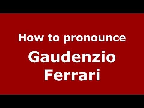 How to pronounce Gaudenzio Ferrari (Italian/Italy) - PronounceNames.com