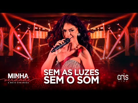 Cris Lima - Sem as Luzes Sem o Som (Minha Verdade, A Mais Cheirosa)