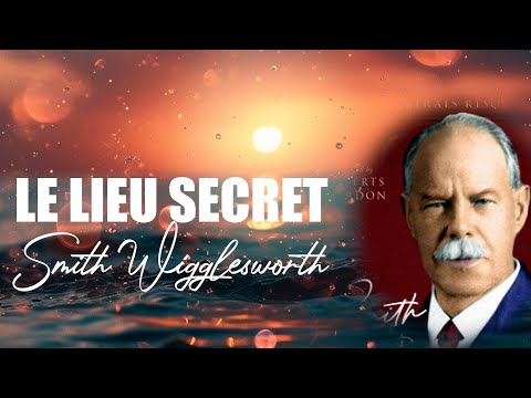 LE LIEU SECRET | Smith Wigglesworth | Traduction Maryline Orcel