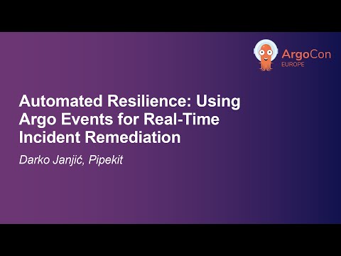 Automated Resilience: Using Argo Events for Real-Time Incident Remediation - Darko Janjić, Pipekit