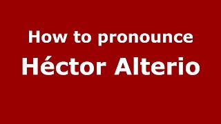 How to pronounce Héctor Alterio
