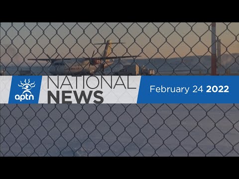 APTN National News February 24, 2022 – Canada condemns Russian invasion, Logging on ancestral lands