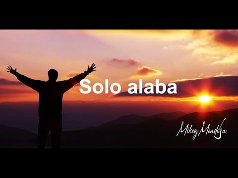 Mikey Mendoza - Solo Alaba (lyrics)