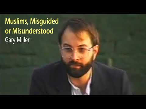 Muslims, Misguided or Misunderstood - Gary Miller