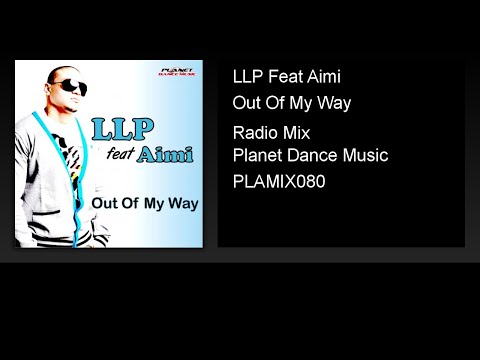 LLP Feat Aimi - Out Of My Way (Radio Mix)