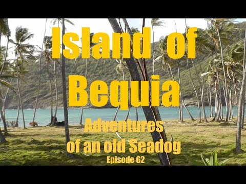 Island of Bequia  Adventures of an old Seadog ep62