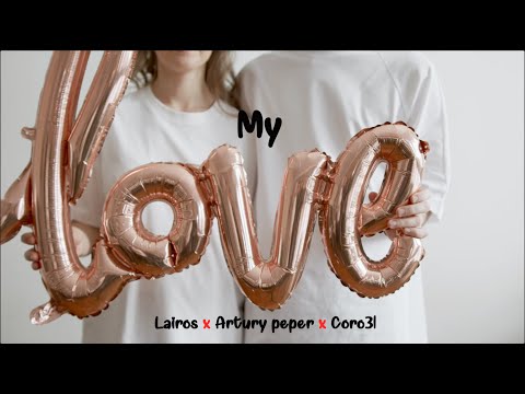 Lairos - My love ft Coron3l , Artury pepper ( video concepto )