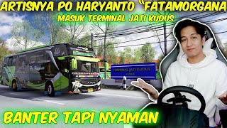 Download lagu ARTISNYA BUS HARYANTO 'FATAMORGANA' | Banter Tapi Nyaman, Masuk Teriminal Jati Kudus ETS2 Indonesia mp3