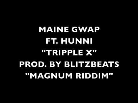 MAINE GWAP FT. HUNNI "TRIPPLE X" MAGNUM RIDDIM