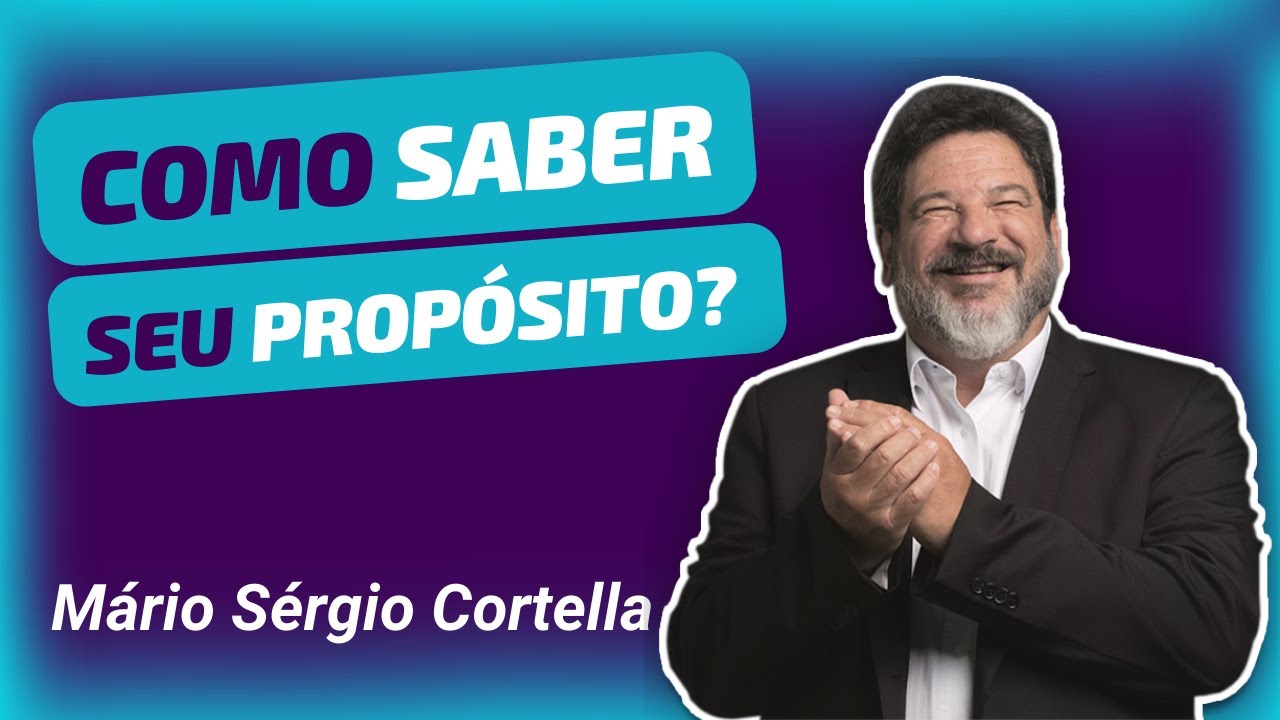 Você sabe o que é Propósito de Vida? Mário Sérgio Cortella