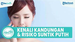 Jangan Asal Suntik Putih! Ini Kandungan & Risiko untuk Tubuh, Simak dr. Azizah Amalia Bastian, Sp.KK