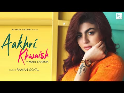 Aakhri Khwaish (Full Video) Raman Goyal Ft Mahi Sharma | Latest Punjabi Songs 2021 | Punjabi Songs
