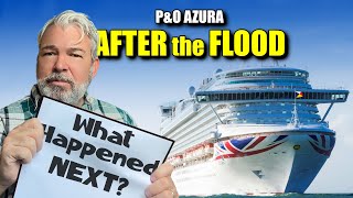 P&O AZURA (After The FLOOD) - So WHAT Happened Next?