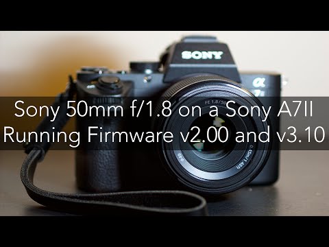Sony 50mm f/1.8 Lens on A7II with Firmware Version 3.10