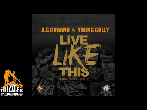 AG Cubano & Young Gully - Live Like This (Prod. L-Finguz) [Thizzler.com]