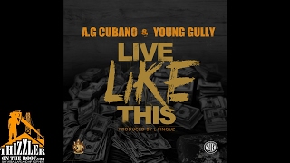 AG Cubano & Young Gully - Live Like This (Prod. L-Finguz) [Thizzler.com]