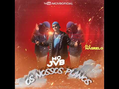 Mc JvB - Os Nossos Planos (Dj Magrelo)
