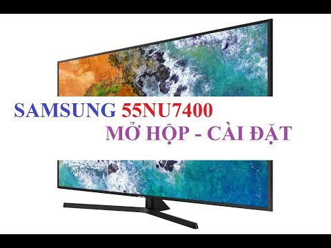 Mở hộp cài đặt Smart Tivi Samsung 55NU7400 4K HDR 55 inch