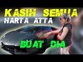 KASIH HARTA ATTA BUAT DIA.. KASIH HARTA ATTA BUAT DIA..