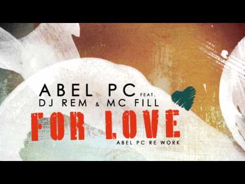 Abel Pc feat. Dj Rem & Mc Phil - For Love ( Abel Pc Rework )