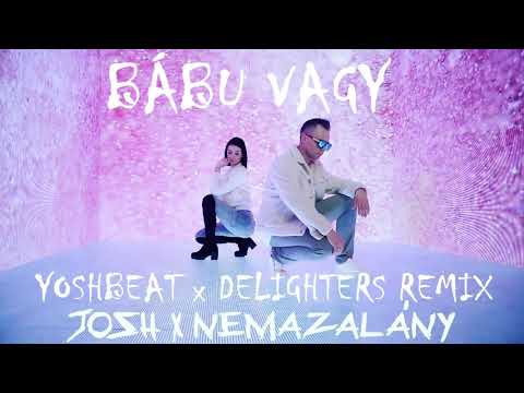 Josh x Nemazalány - Bábu vagy (Yoshbeat & Delighters Remix)