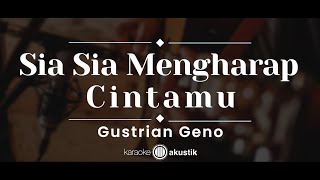 Download lagu Sia Sia Mengharap Cintamu – Gustrian Geno (KARAOKE AKUSTIK) mp3