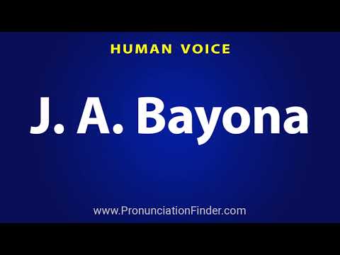 How To Pronounce J. A. Bayona