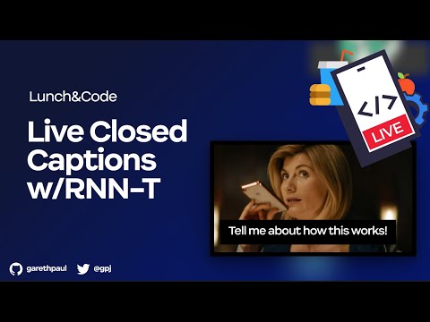 Lunch&Code: Building a Live Closed Captions w/RNN-T (Recurrent Neural Network Transducer)