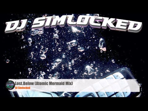 DJ Simlocked - Lost.Below (Atomic Mermaid Mix)