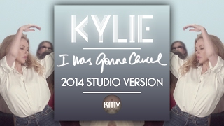 KYLIE | I Was Gonna Cancel | 2014 Studio Version