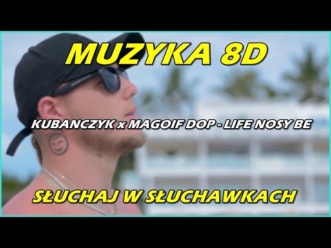 KUBAŃCZYK x MAGOIF DOP - LIFE NOSY BE 8D (MUZYKA 8D/ MUSIC 8D) 🎧
